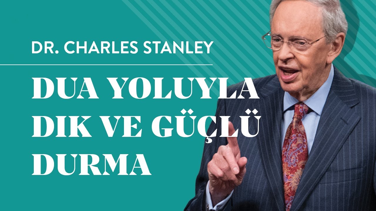 Dua Yoluyla Dik ve Güçlü Durma - Dr.Charles Stanley