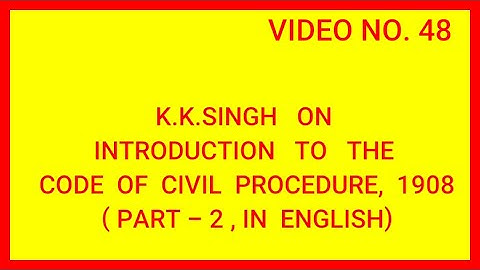 INTRODUCTION TO THE CODE OF CIVIL PROCEDURE, 1908 (PART - 2) IN ENGLISH