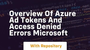 overview of azure ad tokens and access denied errors microsoft