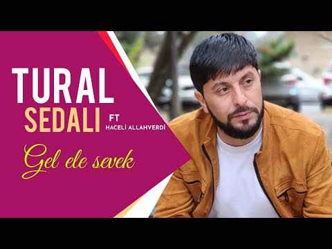 Tural Sedalı ft Haceli Allahverdi - Gel Ele Sevek (Official Audio) 2022
