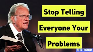 Stop Telling Everyone Your Problems  Billy Graham’s Powerful Message on Faith