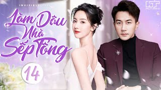 LÀM DÂU NHÀ SẾP TỔNG - TẬP 14 (Thuyết Minh) Top 1 Phim Ngôn Tình Trung Quốc Hay Nhất | Trần Đô Linh