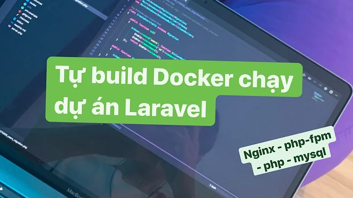 Tự build docker, docker-compose cho dự án Laravel cực kì đơn giản cho người mới bắt đầu