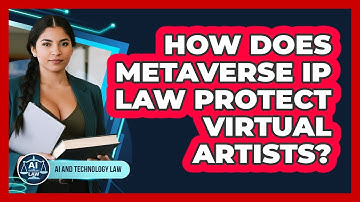 How Does Metaverse IP Law Protect Virtual Artists? - AI and Technology Law