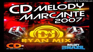 (CD MELODY MARCANTE 2007) - DJ RYAN MIX