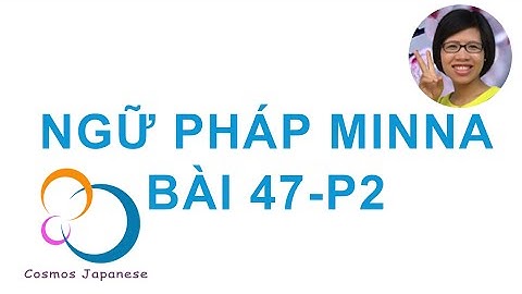 Học ngữ pháp Tiếng Nhật Minna - Bài 47-P2