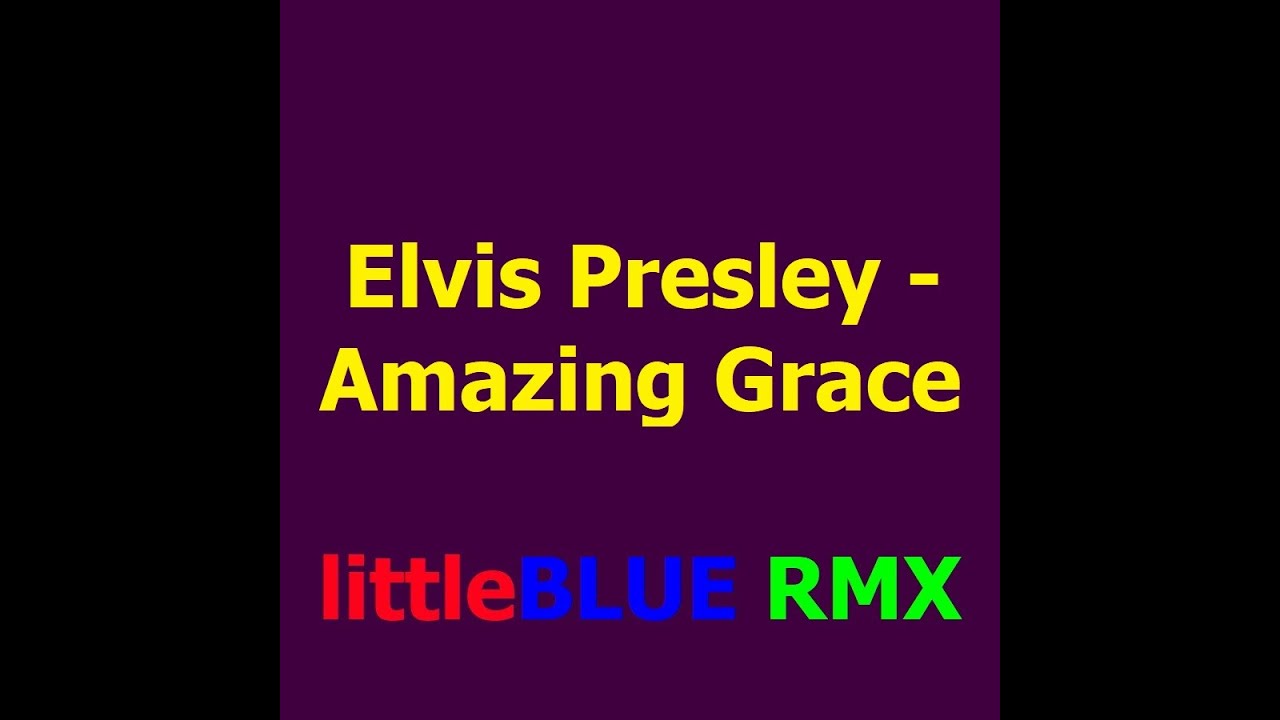 Elvis Presley - Amazing Grace (littleBLUE RMX)