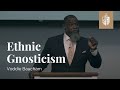 Ethnic Gnosticism | Dr. Voddie Baucham