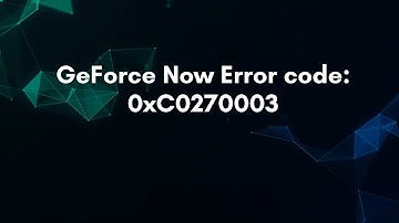 GeForce Now Error code: 0xC0270003