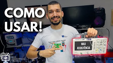 COMO USAR O OSCILOSCÓPIO - USO PRÁTICO!