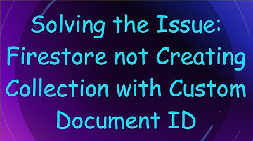 Solving the Issue: Firestore not Creating Collection with Custom Document ID