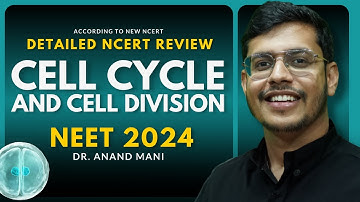 Cell Cycle and Cell Division In One Shot | Detailed NCERT Review | NEET 2024 | Dr. Anand Mani