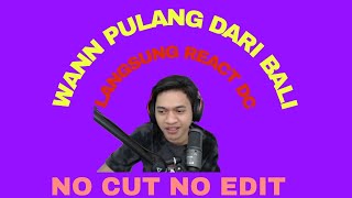 Wann Langsung Live Pulang Dari Bali Langsung Reaction Dc