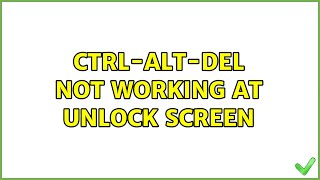 Ctrl-Alt-Del not working at unlock screen (2 Solutions!!)