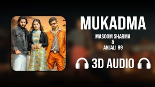 Mukadma (3D AUDIO) - Masoom Sharma | Anjali 99 | Pinna