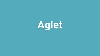 'Aglet' Meaning and Pronunciation