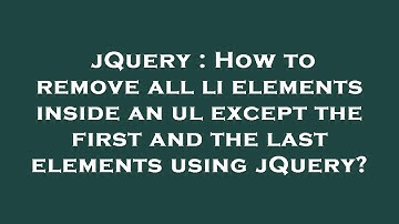 jQuery : How to remove all li elements inside an ul except the first and the last elements using jQu