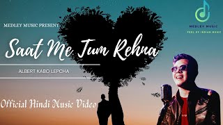 Saat Me Tum Rehna - Albert Kabo Lepcha | New Hindi Official Song | Medley Music