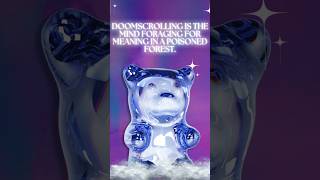 doomscrolling is the mind foraging for meaning in a poisoned forest. Gummi bear! also please read.