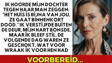 Ik hoorde mijn dochter tegen haar man zeggen: "Het huis is bijna van jou, ze sterft binnenkort."
