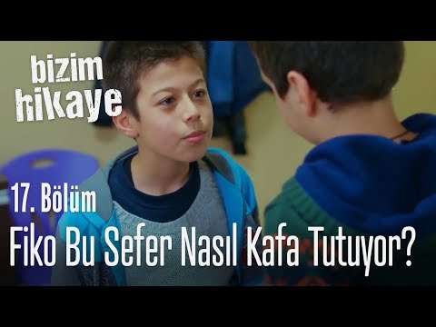 Fiko bu sefer nasıl kafa tutuyor? - Bizim Hikaye 17. Bölüm