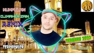 DJ.MAHER ZAIN TERBARU REMIX 2022./ ..Terpopuler.