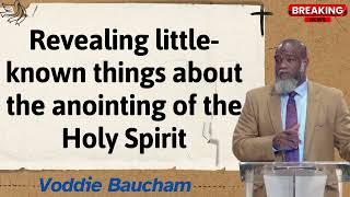 Revealing little known things about the anointing of the Holy Spirit - Voddie Baucham lecture