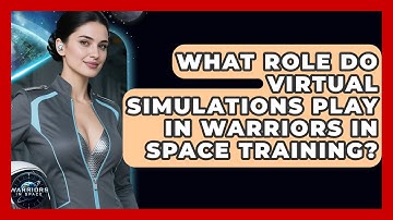 What Role Do Virtual Simulations Play in Warriors in Space Training? - Warriors In Space