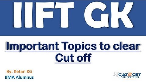 IIFT GK Preparation | Important topics to clear the Cut Off