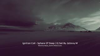 Ignition Coil - Sphere Of Deep | Dj Set By Johnny M | Deep / Dub / Atmospheric