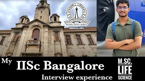 My IISc Bangalore interview experience. MSc Life Science program.