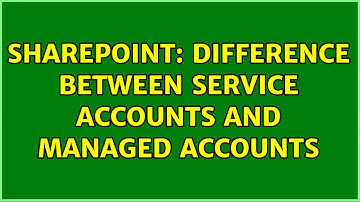 Sharepoint: Difference between service accounts and managed accounts (2 Solutions!!)