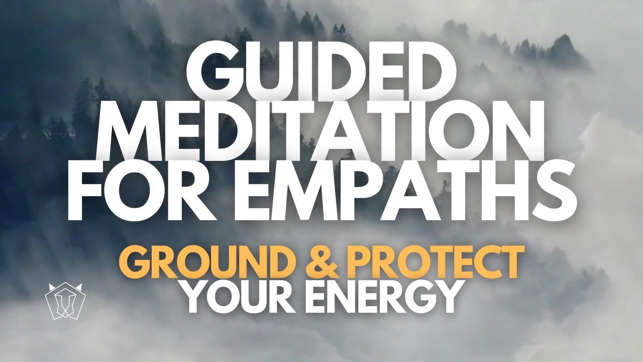 20 Minute Guided Meditation for Empaths - Ground and Protect Your ...