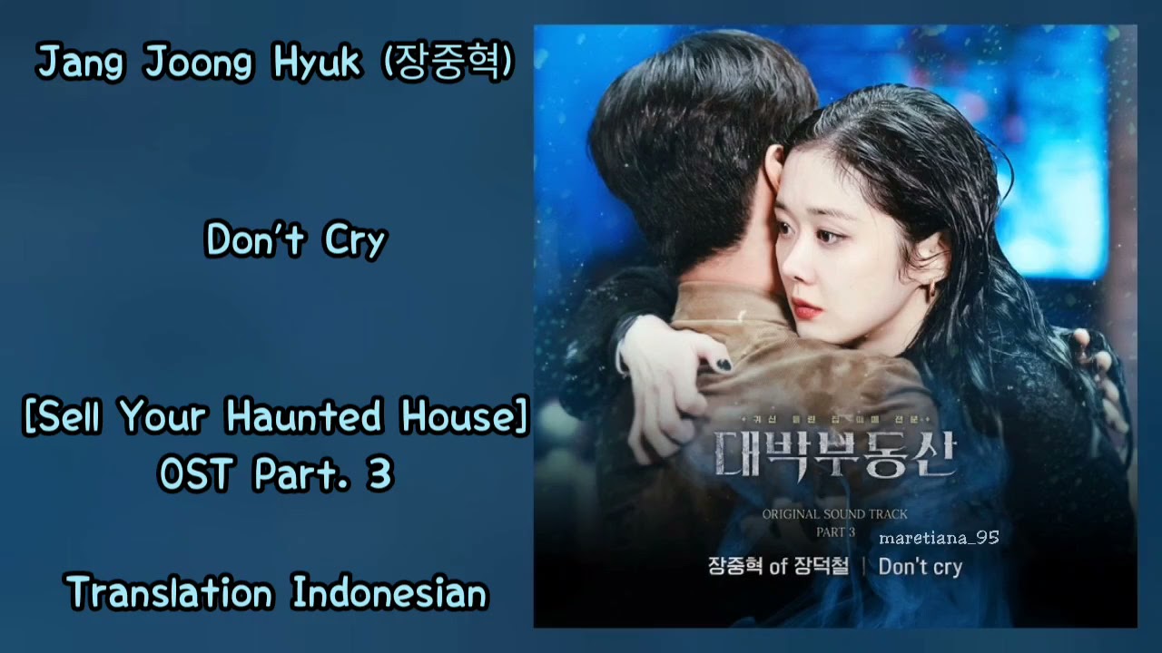 Watch Jang Joong Hyuk (장중혁) – Don't Cry Lyrics INDO Sell Your Haunted House 대박부동산 OST Part. 3 on YouTube Watch Jang Joong Hyuk (장중혁) – Don't Cry Lyrics INDO Sell Your Haunted House 대박부동산 OST Part. 3 on YouTube