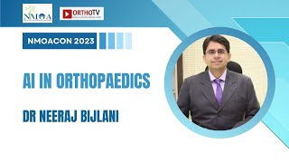 NMOACON 2023 : AI IN ORTHOPAEDICS - Dr Neeraj Bijlani