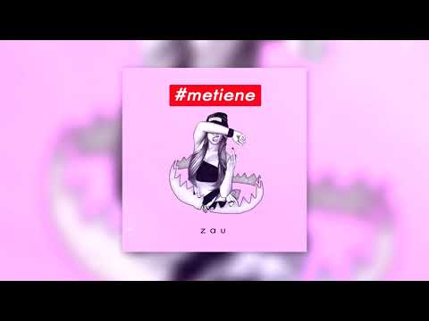 ZAU - #METIENE
