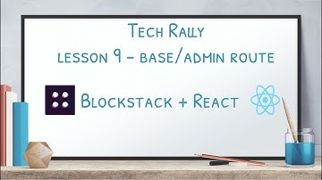 Lesson 9: Blockstack + React - Base/Admin Route
