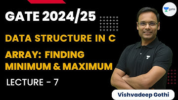 Array: Finding Minimum and Maximum | L7 | GATE 2024/25 | Data Structure in C | Vishvadeep Gothi