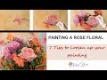 Painting a Rose Floral - 7 Tips to Loosen up your painting