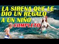 LA SIRENA QUE LE DIO UN REGALO A UN NIÑO -  HISTORIA COMPLETA