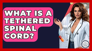 What Is A Tethered Spinal Cord? - The Operating Table
