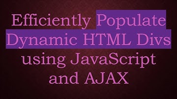 Efficiently Populate Dynamic HTML Divs using JavaScript and AJAX