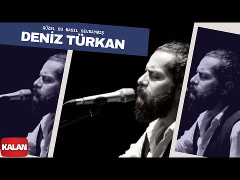 Deniz Türkan - Güzel Bu Nasıl Sevdaymış I Üryan © 2018 Kalan Müzik