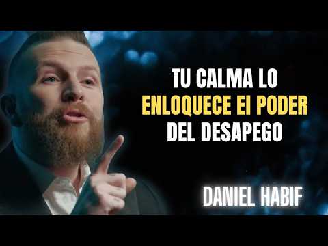 🔥 Tu CALMA lo Enloquece: El Poder del DESAPEGO que Nadie Te Enseñó | Daniel Habif