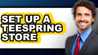 How To Set Up A Teespring Store - Full Guide