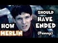 HOW MERLIN SHOULD HAVE ENDED [Funny] / Merlin Alternative Ending