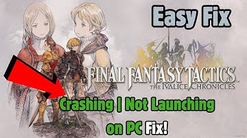 Fix Final Fantasy Tactics: The Ivalice Chronicles Crashing | Not Launching on PC