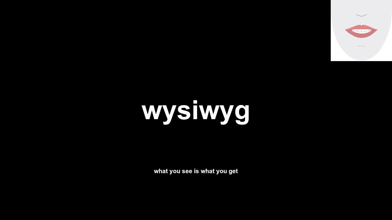 What is WYSIWYG?  What You See is What You Get