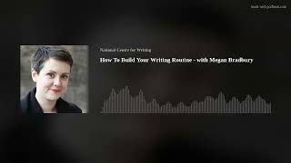 How To Build Your Writing Routine - with Megan Bradbury