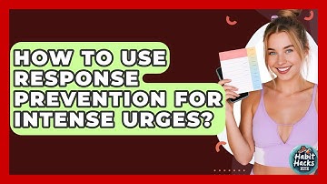 How To Use Response Prevention For Intense Urges? - Habit Hacks Hub